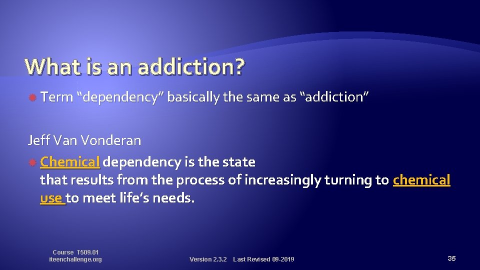 What is an addiction? Term “dependency” basically the same as “addiction” Jeff Van Vonderan