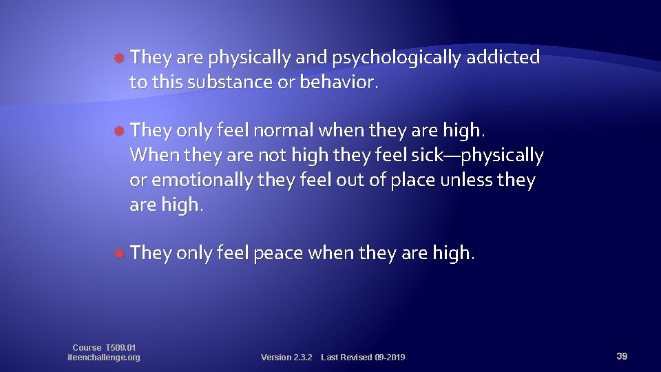  They are physically and psychologically addicted to this substance or behavior. They only