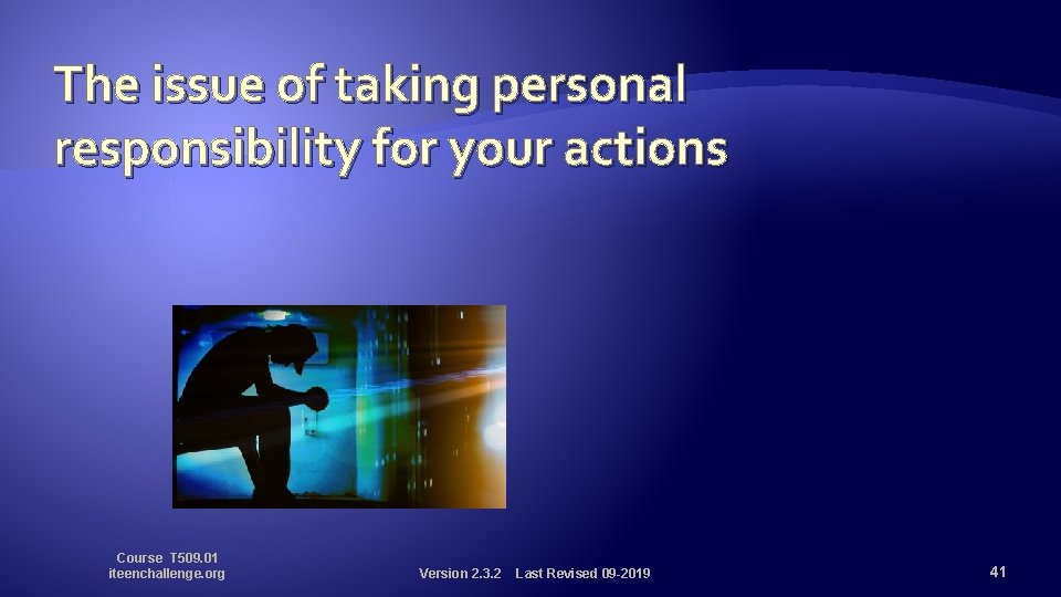 The issue of taking personal responsibility for your actions Course T 509. 01 iteenchallenge.