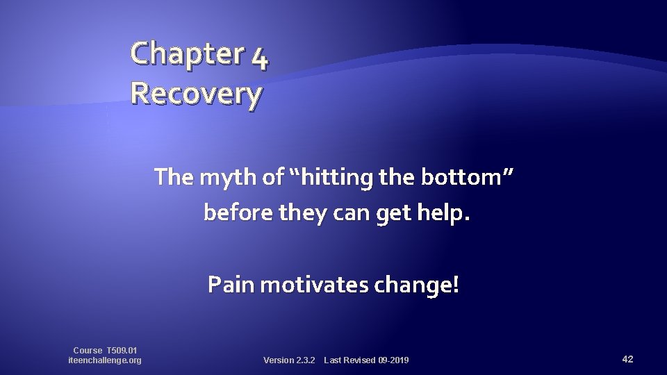 Chapter 4 Recovery The myth of “hitting the bottom” before they can get help.