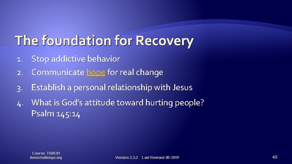 The foundation for Recovery 1. Stop addictive behavior 2. Communicate hope for real change