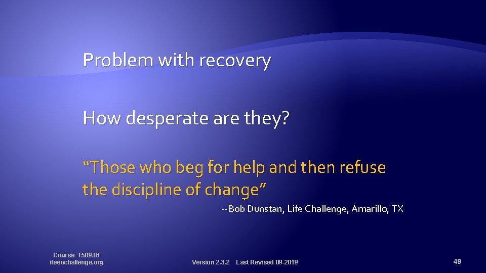 Problem with recovery How desperate are they? “Those who beg for help and then