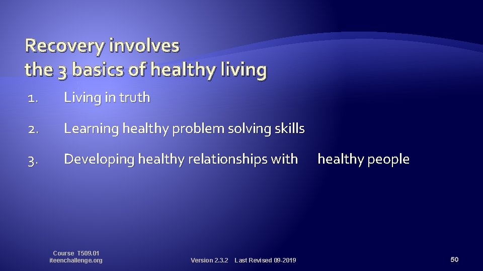 Recovery involves the 3 basics of healthy living 1. Living in truth 2. Learning