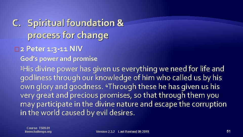 C. Spiritual foundation & process for change � 2 Peter 1: 3 -11 NIV