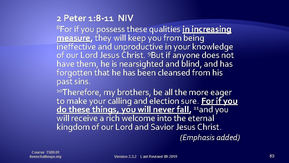2 Peter 1: 8 -11 NIV 8 For if you possess these qualities in