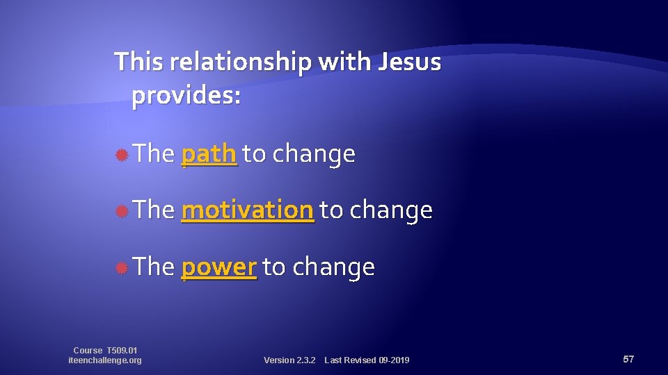 This relationship with Jesus provides: The path to change The motivation to change The