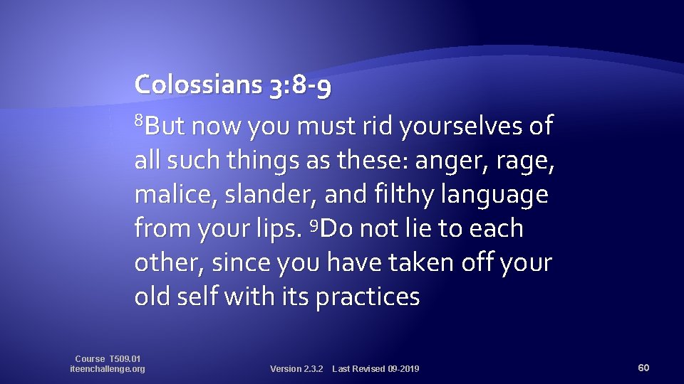 Colossians 3: 8 -9 8 But now you must rid yourselves of all such