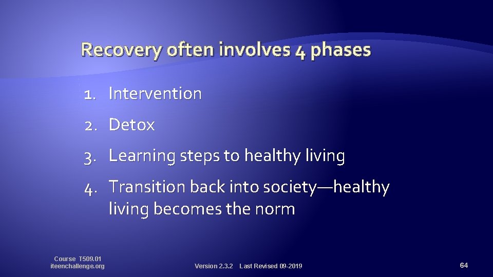 Recovery often involves 4 phases 1. Intervention 2. Detox 3. Learning steps to healthy