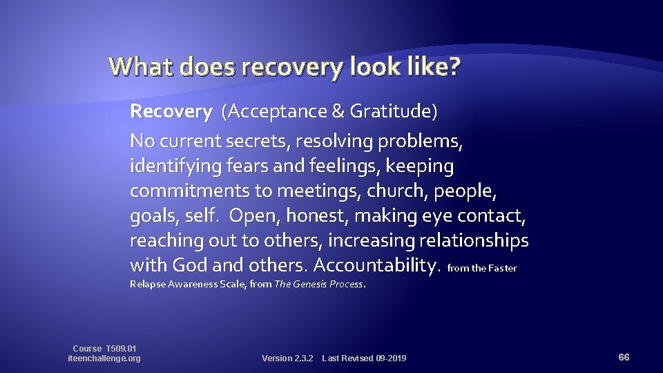 What does recovery look like? Recovery (Acceptance & Gratitude) No current secrets, resolving problems,