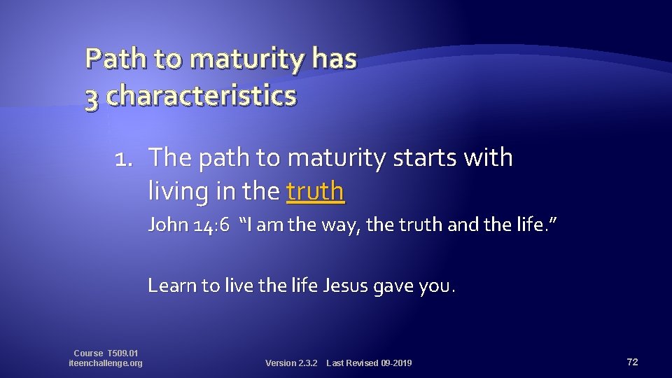 Path to maturity has 3 characteristics 1. The path to maturity starts with living