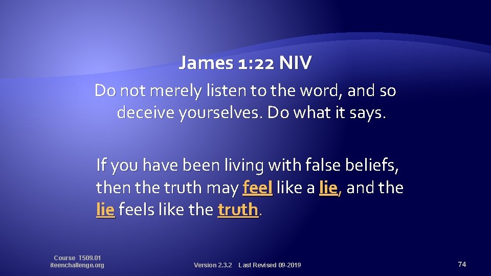 James 1: 22 NIV Do not merely listen to the word, and so deceive