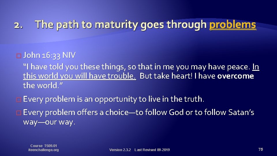 2. The path to maturity goes through problems � John 16: 33 NIV “I