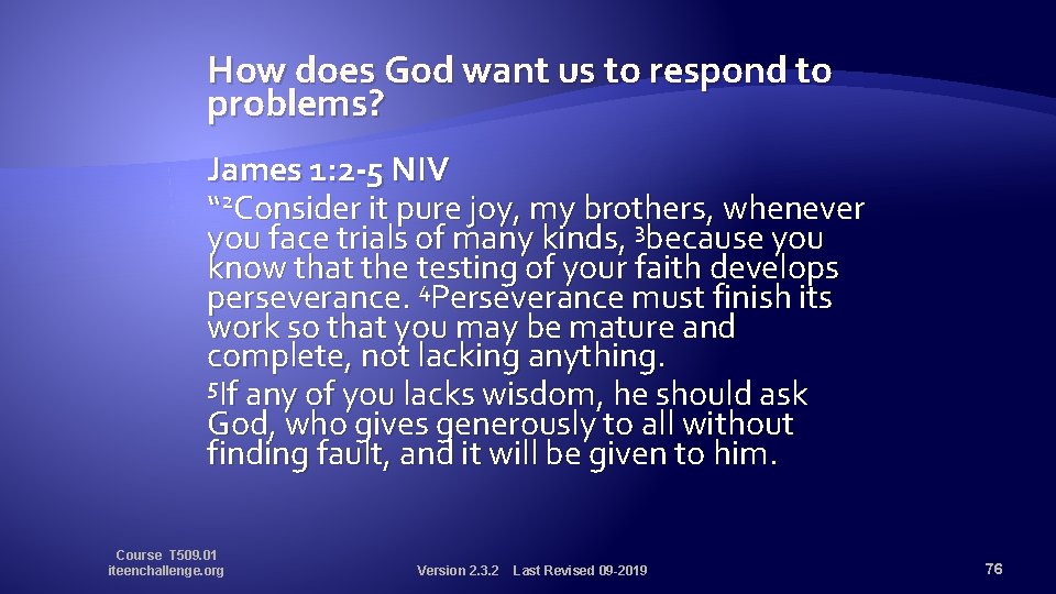 How does God want us to respond to problems? James 1: 2 -5 NIV
