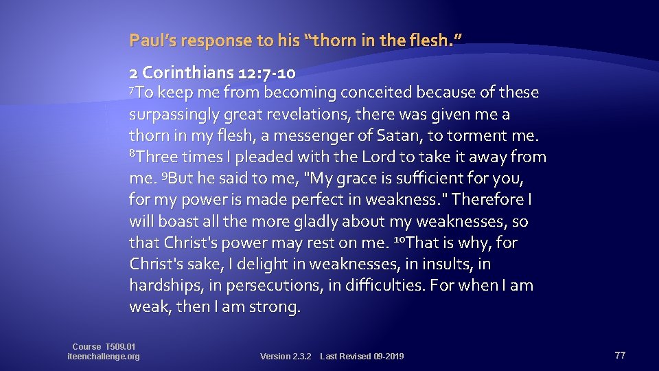 Paul’s response to his “thorn in the flesh. ” 2 Corinthians 12: 7 -10