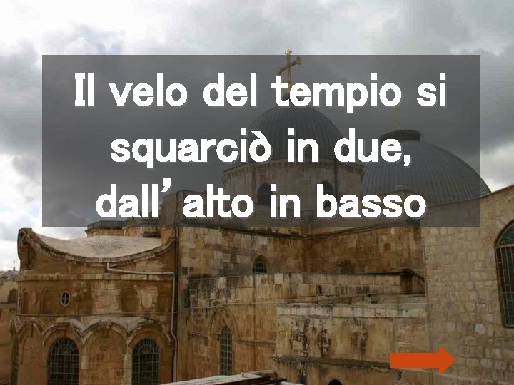 Il velo del tempio si squarciò in due, dall’alto in basso 