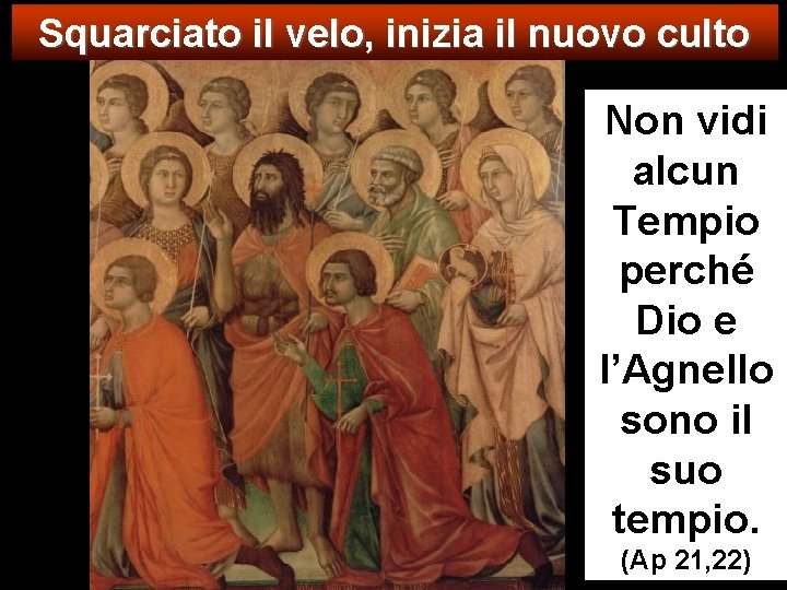 Squarciato il velo, inizia il nuovo culto Non vidi alcun Tempio perché Dio e