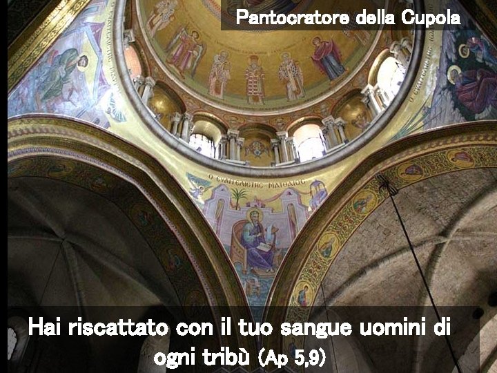 Pantocratore della Cupola Hai riscattato con il tuo sangue uomini di ogni tribù (Ap