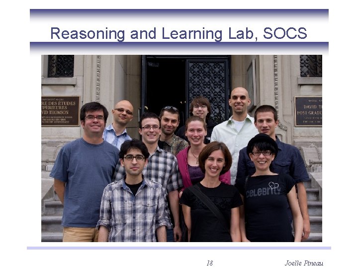 Reasoning and Learning Lab, SOCS 18 Joelle Pineau 