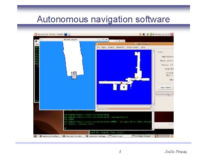 Autonomous navigation software 8 Joelle Pineau 