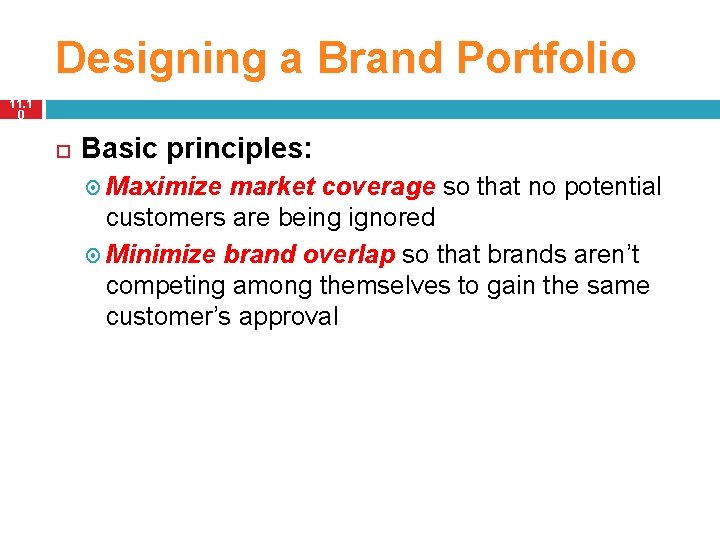 Designing a Brand Portfolio 11. 1 0 Basic principles: Maximize market coverage so that