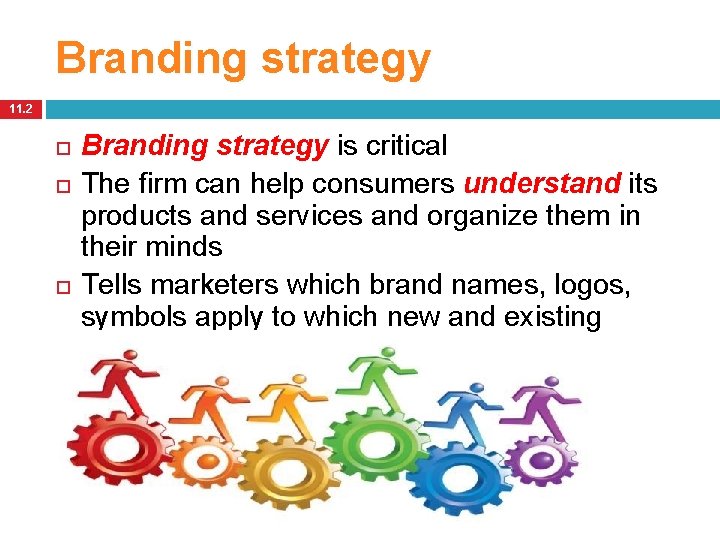 Branding strategy 11. 2 Branding strategy is critical The firm can help consumers understand