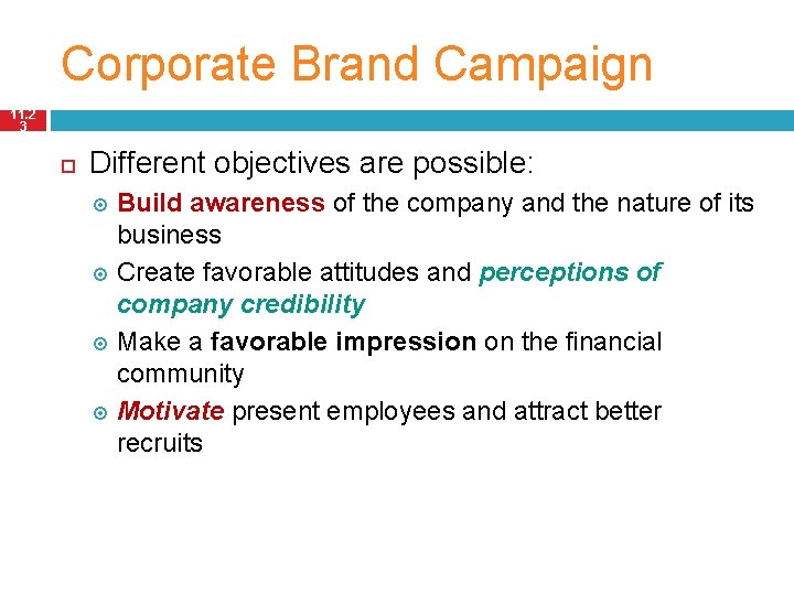 Corporate Brand Campaign 11. 2 3 Different objectives are possible: Build awareness of the