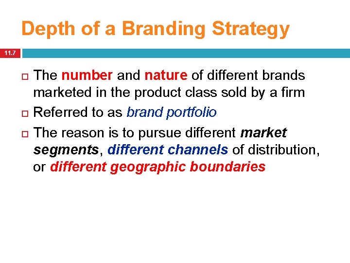 Depth of a Branding Strategy 11. 7 The number and nature of different brands