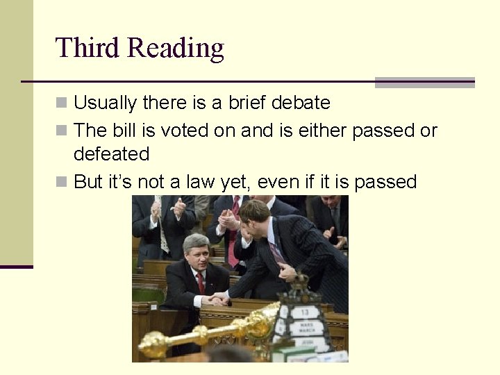 Third Reading n Usually there is a brief debate n The bill is voted