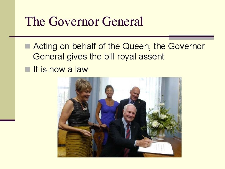 The Governor General n Acting on behalf of the Queen, the Governor General gives