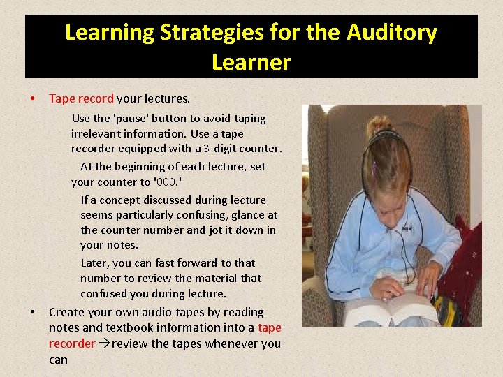 Learning Strategies for the Auditory Learner • Tape record your lectures. Use the 'pause'