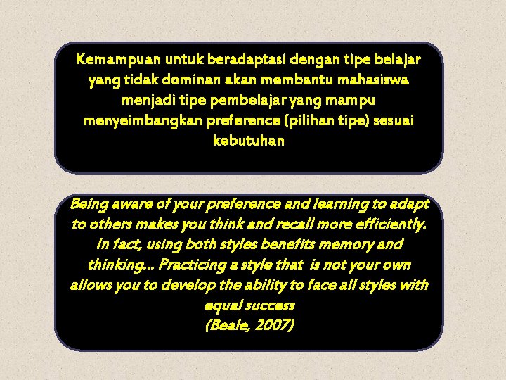 Kemampuan untuk beradaptasi dengan tipe belajar yang tidak dominan akan membantu mahasiswa menjadi tipe