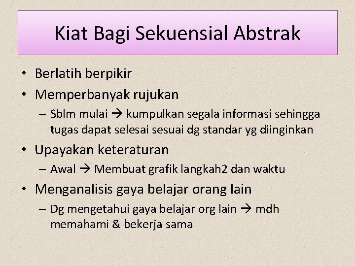 Kiat Bagi Sekuensial Abstrak • Berlatih berpikir • Memperbanyak rujukan – Sblm mulai kumpulkan