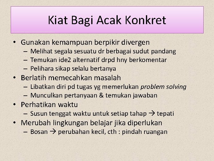 Kiat Bagi Acak Konkret • Gunakan kemampuan berpikir divergen – Melihat segala sesuatu dr