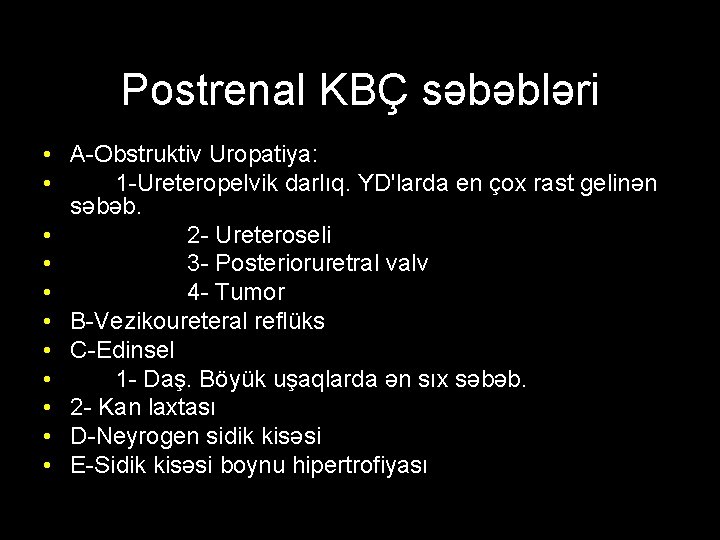 Postrenal KBÇ səbəbləri • A-Obstruktiv Uropatiya: • 1 -Ureteropelvik darlıq. YD'larda en çox rast