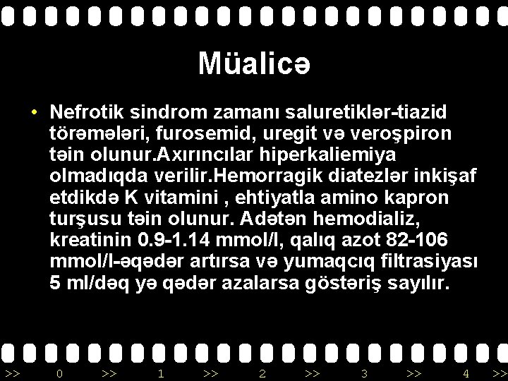 Müalicə • Nefrotik sindrom zamanı saluretiklər-tiazid törəmələri, furosemid, uregit və veroşpiron təin olunur. Axırıncılar