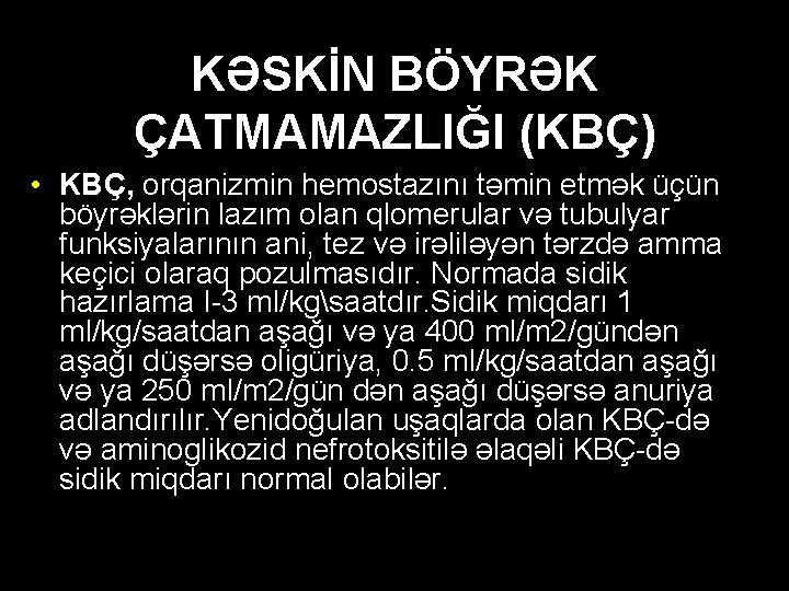 KƏSKİN BÖYRƏK ÇATMAMAZLIĞI (KBÇ) • KBÇ, orqanizmin hemostazını təmin etmək üçün böyrəklərin lazım olan