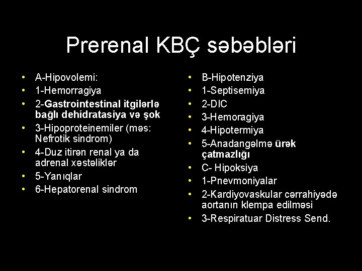 Prerenal KBÇ səbəbləri • A-Hipovolemi: • 1 -Hemorragiya • 2 -Gastrointestinal itgilərlə bağlı dehidratasiya