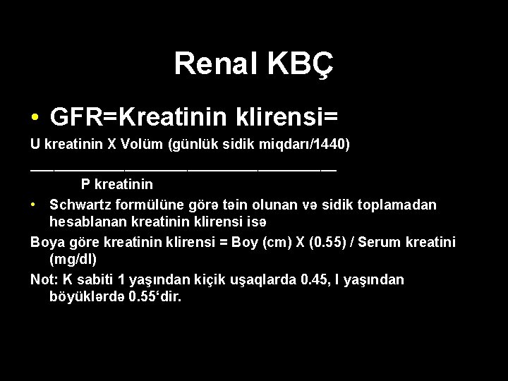 Renal KBÇ • GFR=Kreatinin klirensi= U kreatinin X Volüm (günlük sidik miqdarı/1440) ____________________ P