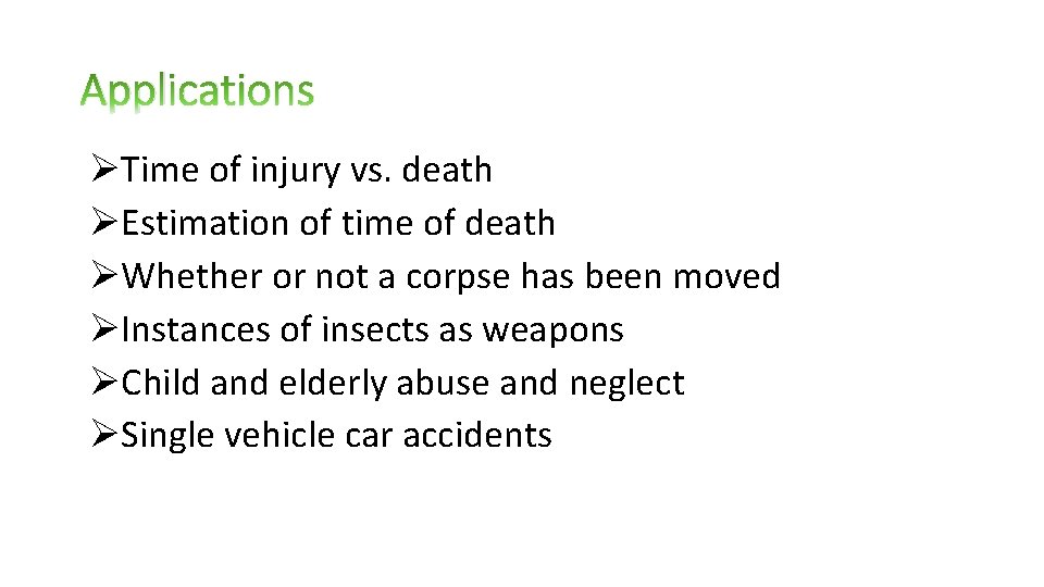 Applications ØTime of injury vs. death ØEstimation of time of death ØWhether or not