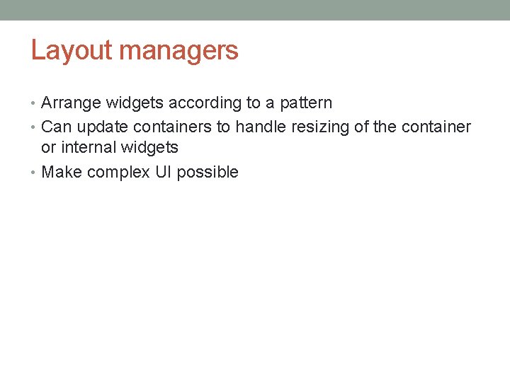 Layout managers • Arrange widgets according to a pattern • Can update containers to