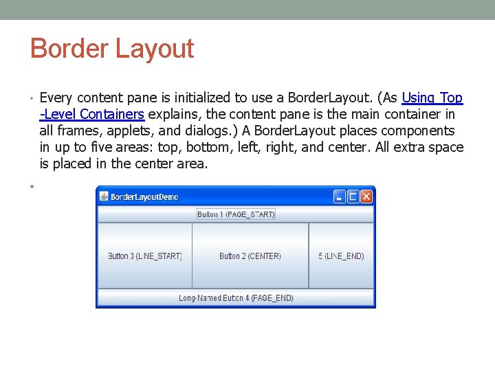 Border Layout • Every content pane is initialized to use a Border. Layout. (As