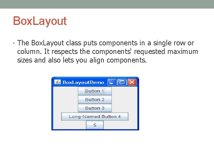 Box. Layout • The Box. Layout class puts components in a single row or