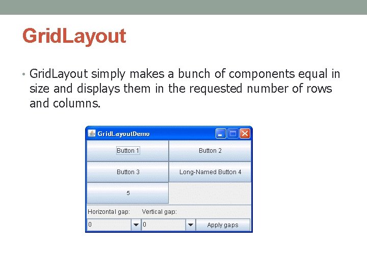 Grid. Layout • Grid. Layout simply makes a bunch of components equal in size