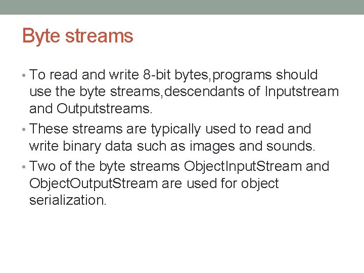 Byte streams • To read and write 8 -bit bytes, programs should use the