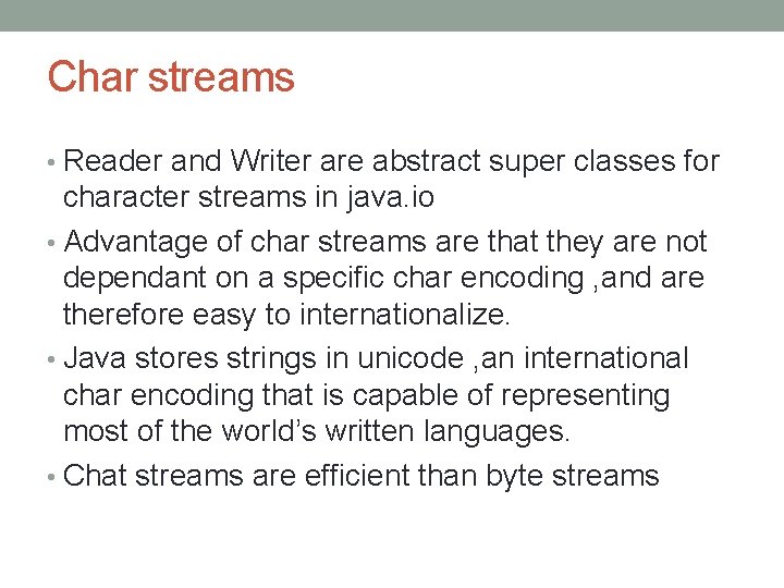 Char streams • Reader and Writer are abstract super classes for character streams in