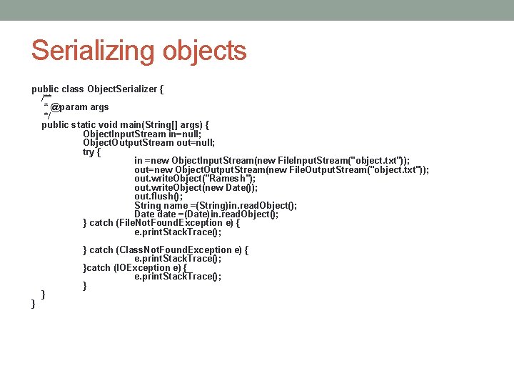 Serializing objects public class Object. Serializer { /** * @param args */ public static