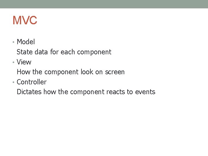 MVC • Model State data for each component • View How the component look