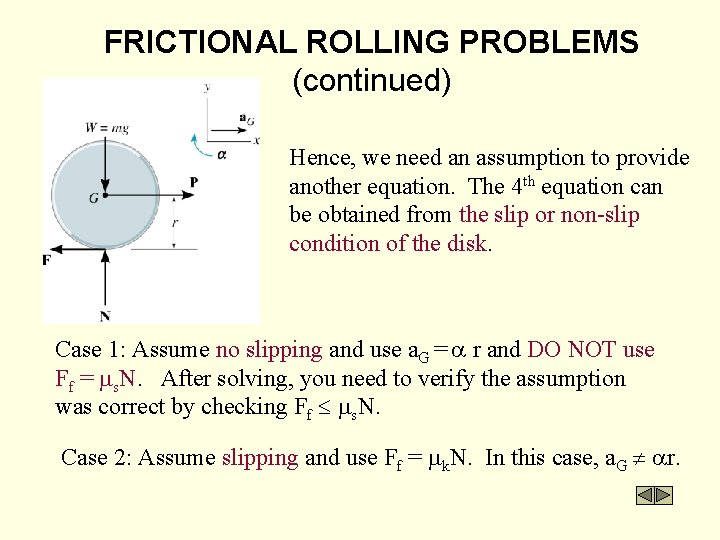 FRICTIONAL ROLLING PROBLEMS (continued) Hence, we need an assumption to provide another equation. The