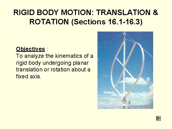 RIGID BODY MOTION: TRANSLATION & ROTATION (Sections 16. 1 -16. 3) Objectives : To