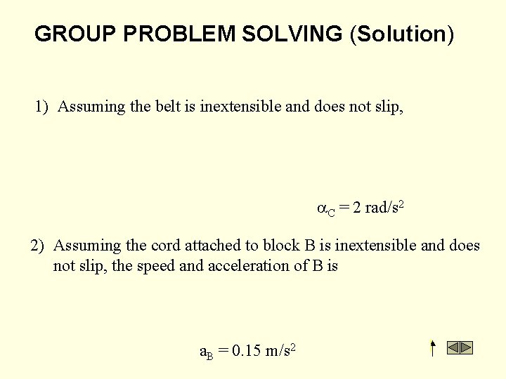 GROUP PROBLEM SOLVING (Solution) 1) Assuming the belt is inextensible and does not slip,